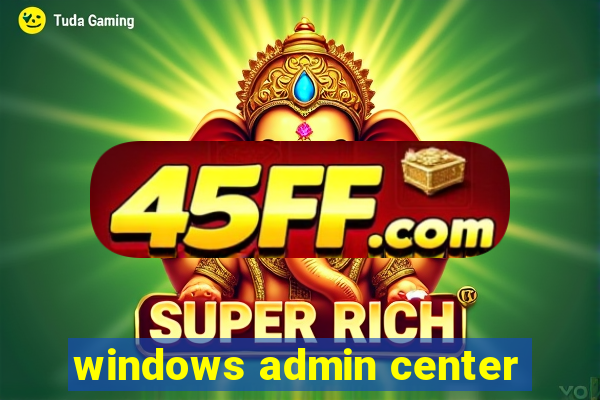 windows admin center